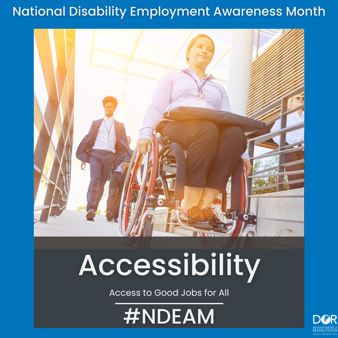 National Disability Employment Awareness Month  text is at the top of the graphic. Woman is in a wheelchair in front of two work colleagues on a ramp. Text overlay reads, Accessibility. Access to Good Jobs for All. Hashtag NDEAM.